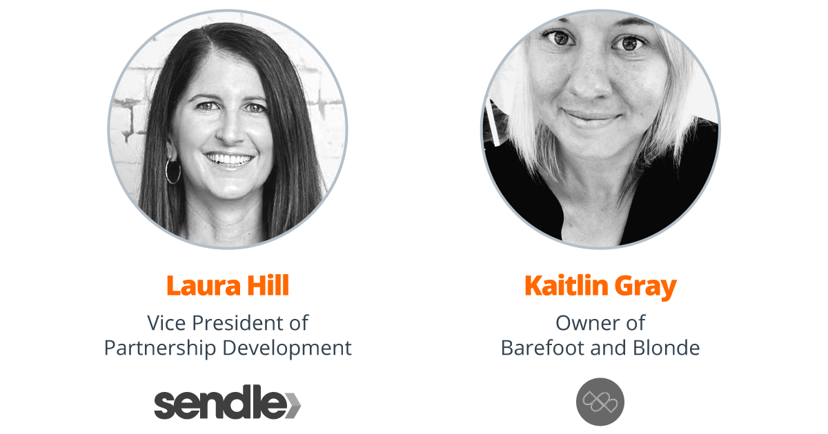Guests Laura Hill Sendle Vice President of Partnership Development, Kaitlin Gray Owner of Barefoot and Blonde